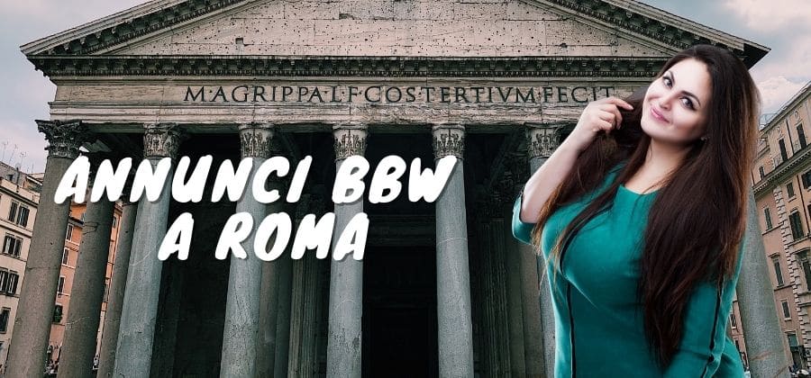 Scopri di più sull'articolo Annunci BBW a Roma: Dove Incontrare Ragazze Formose nella Capitale